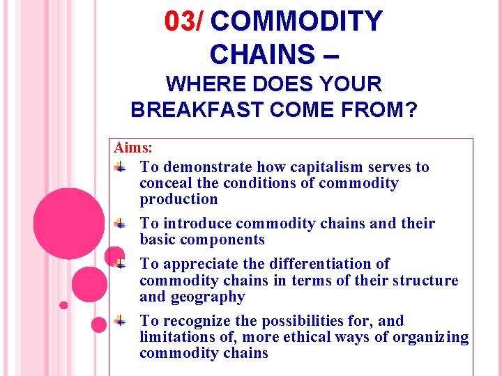 03/ COMMODITY CHAINS – WHERE DOES YOUR BREAKFAST COME FROM? Aims: To demonstrate how