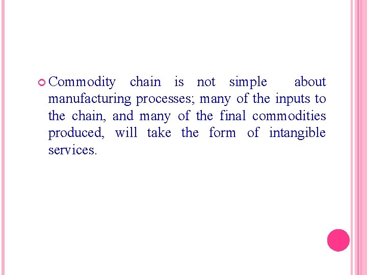  Commodity chain is not simple about manufacturing processes; many of the inputs to