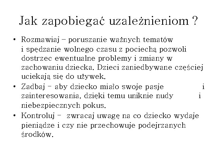 Jak zapobiegać uzależnieniom ? • Rozmawiaj – poruszanie ważnych tematów i spędzanie wolnego czasu