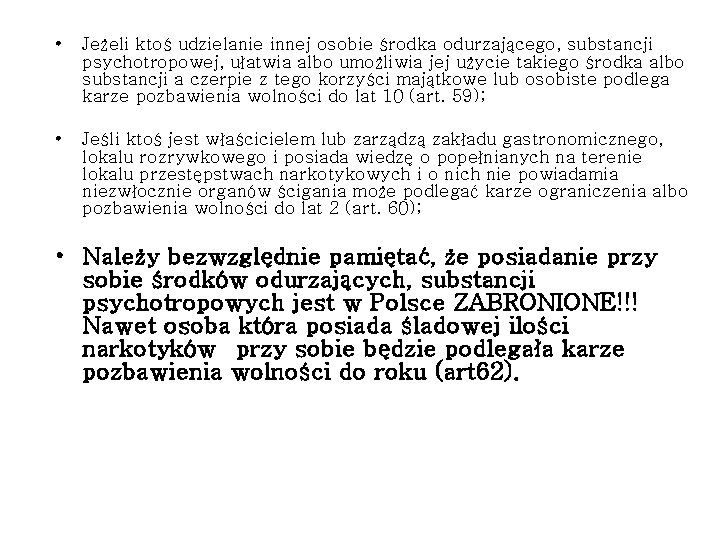  • Jeżeli ktoś udzielanie innej osobie środka odurzającego, substancji psychotropowej, ułatwia albo umożliwia