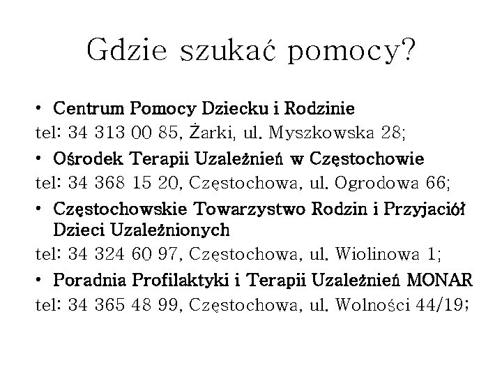 Gdzie szukać pomocy? • Centrum Pomocy Dziecku i Rodzinie tel: 34 313 00 85,