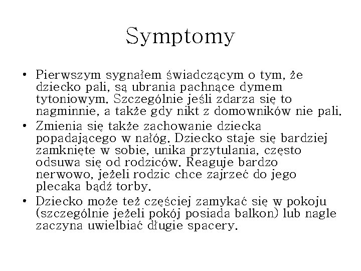 Symptomy • Pierwszym sygnałem świadczącym o tym, że dziecko pali, są ubrania pachnące dymem