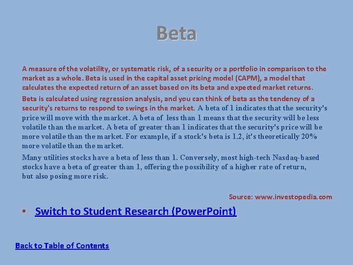 Beta A measure of the volatility, or systematic risk, of a security or a