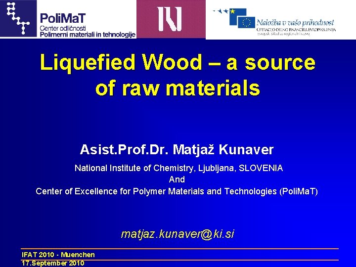 Liquefied Wood – a source of raw materials Asist. Prof. Dr. Matjaž Kunaver National