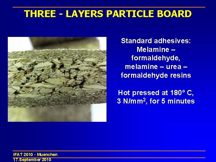 THREE - LAYERS PARTICLE BOARD Standard adhesives: Melamine – formaldehyde, melamine – urea –