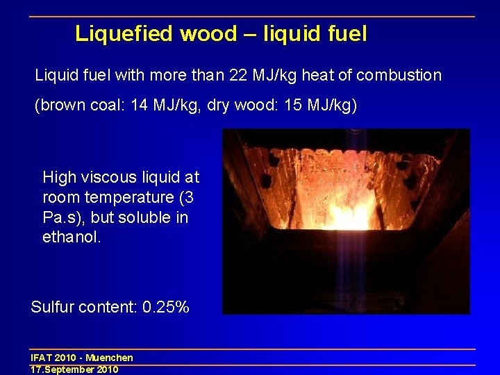 Liquefied wood – liquid fuel Liquid fuel with more than 22 MJ/kg heat of
