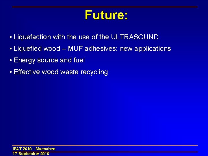 Future: • Liquefaction with the use of the ULTRASOUND • Liquefied wood – MUF