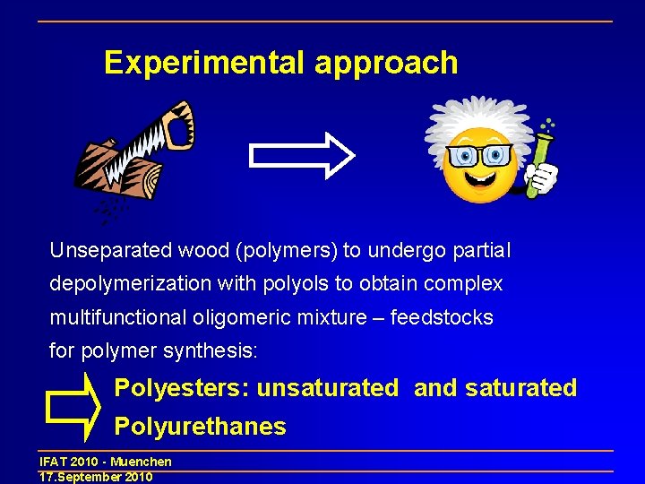 Experimental approach Unseparated wood (polymers) to undergo partial depolymerization with polyols to obtain complex