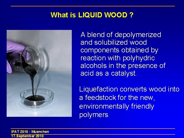 What is LIQUID WOOD ? A blend of depolymerized and solubilized wood components obtained