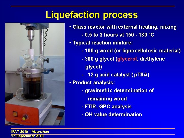 Liquefaction process • Glass reactor with external heating, mixing - 0. 5 to 3