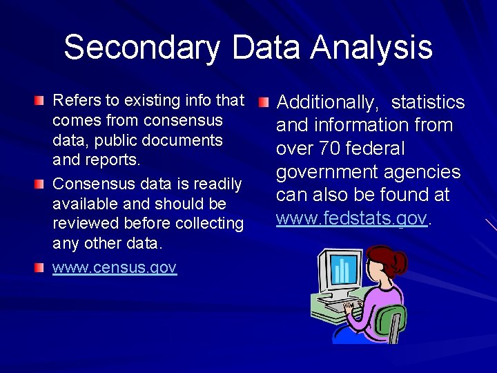 Secondary Data Analysis Refers to existing info that comes from consensus data, public documents