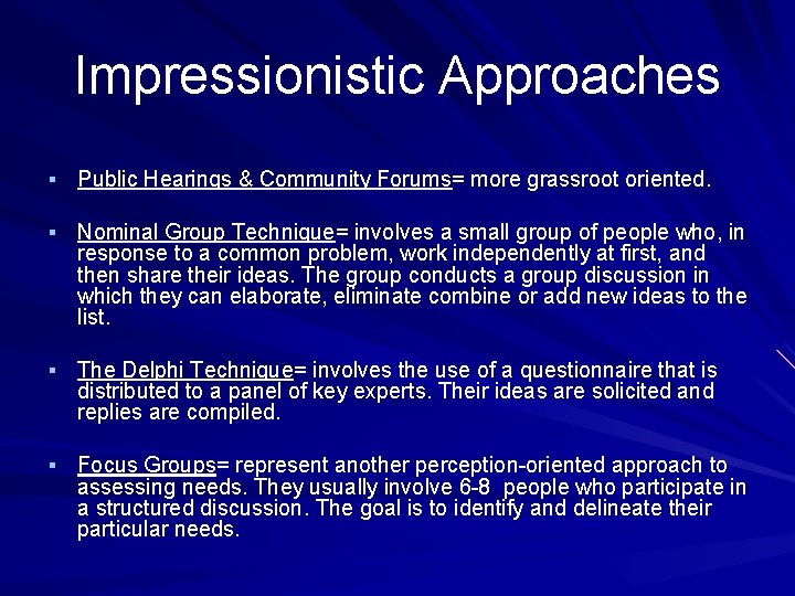 Impressionistic Approaches § Public Hearings & Community Forums= more grassroot oriented. § Nominal Group