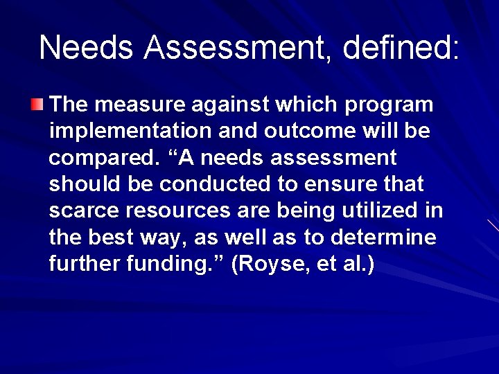 Needs Assessment, defined: The measure against which program implementation and outcome will be compared.