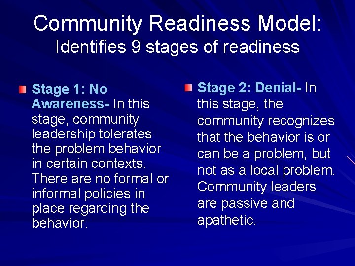 Community Readiness Model: Identifies 9 stages of readiness Stage 1: No Awareness- In this