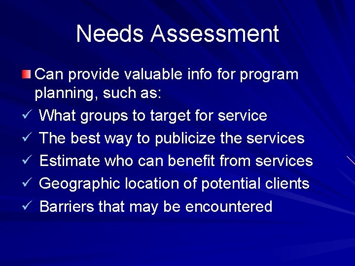 Needs Assessment Can provide valuable info for program planning, such as: ü What groups