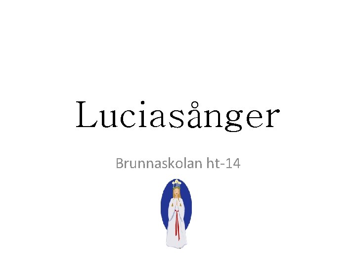 Luciasånger Brunnaskolan ht-14 