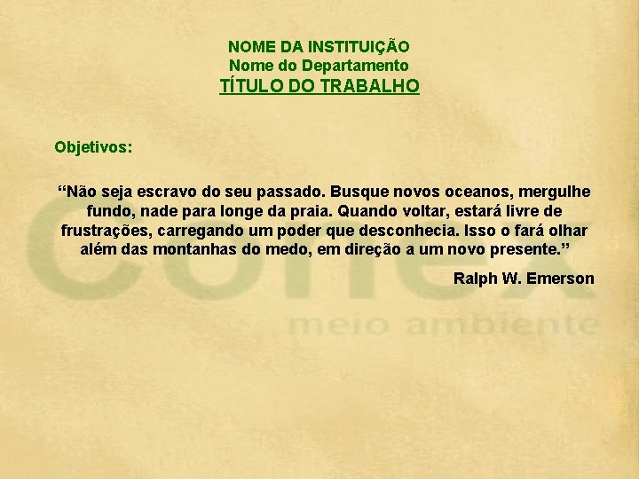 NOME DA INSTITUIÇÃO Nome do Departamento TÍTULO DO TRABALHO Objetivos: “Não seja escravo do