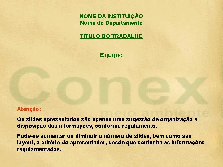 NOME DA INSTITUIÇÃO Nome do Departamento TÍTULO DO TRABALHO Equipe: Atenção: Os slides apresentados