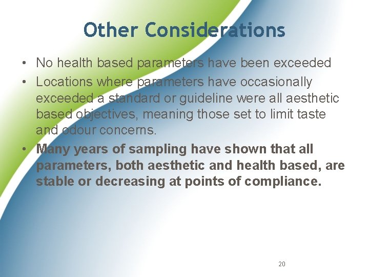 Other Considerations • No health based parameters have been exceeded • Locations where parameters