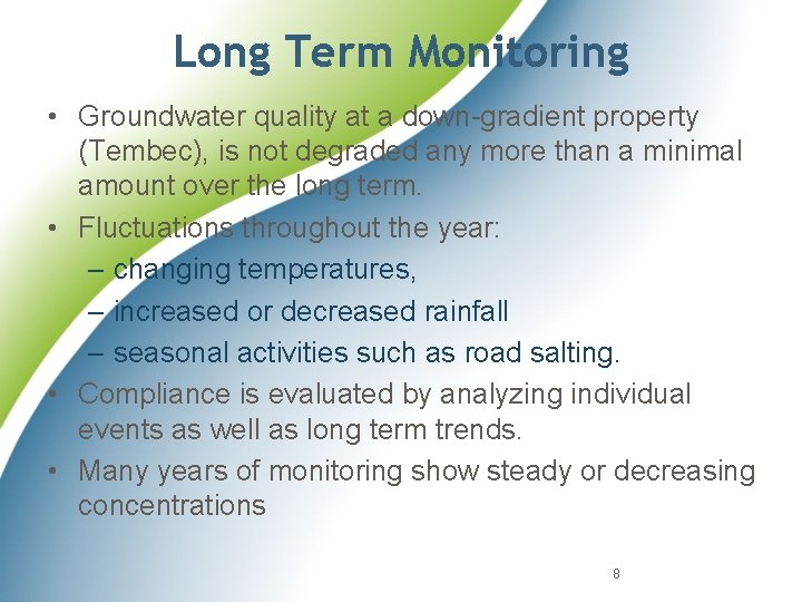 Long Term Monitoring • Groundwater quality at a down-gradient property (Tembec), is not degraded