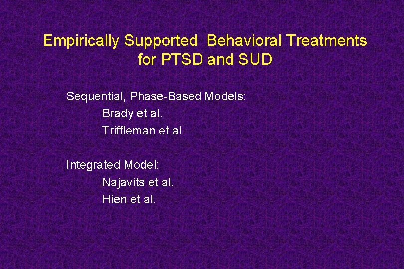 Empirically Supported Behavioral Treatments for PTSD and SUD Sequential, Phase-Based Models: Brady et al.