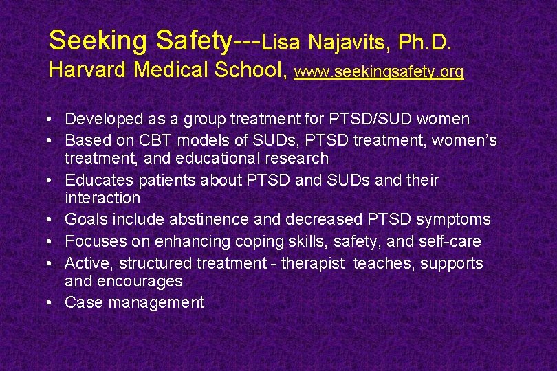 Seeking Safety---Lisa Najavits, Ph. D. Harvard Medical School, www. seekingsafety. org • Developed as