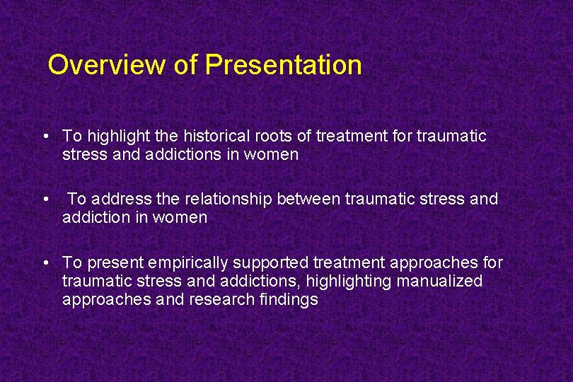 Overview of Presentation • To highlight the historical roots of treatment for traumatic stress