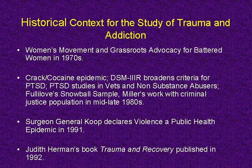 Historical Context for the Study of Trauma and Addiction • Women’s Movement and Grassroots