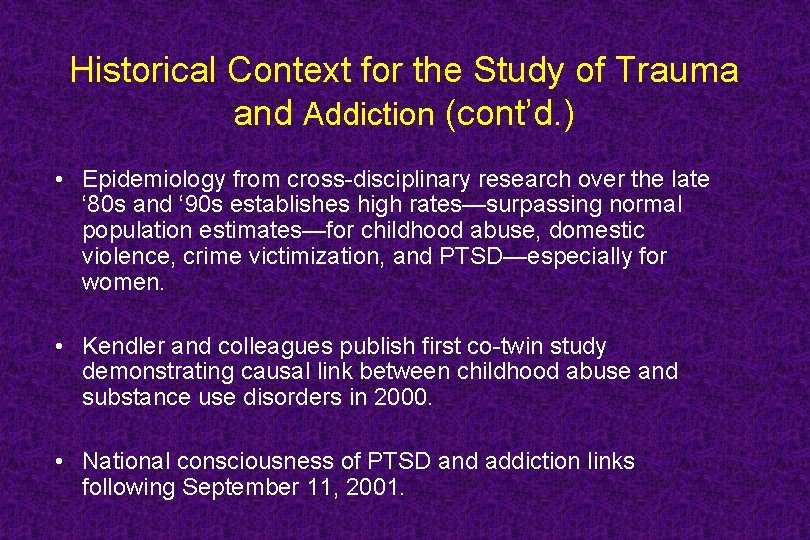 Historical Context for the Study of Trauma and Addiction (cont’d. ) • Epidemiology from