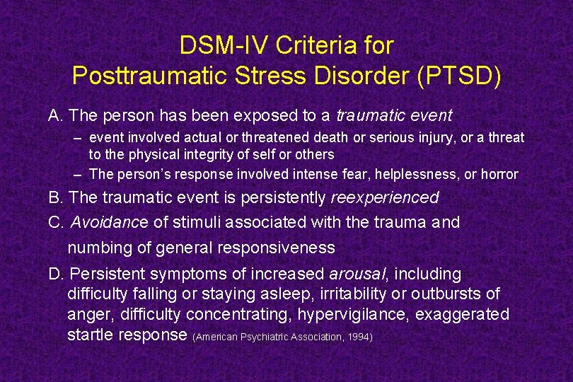 DSM-IV Criteria for Posttraumatic Stress Disorder (PTSD) A. The person has been exposed to