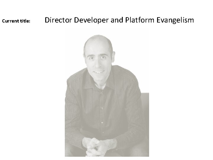 Current title: Director Developer and Platform Evangelism 