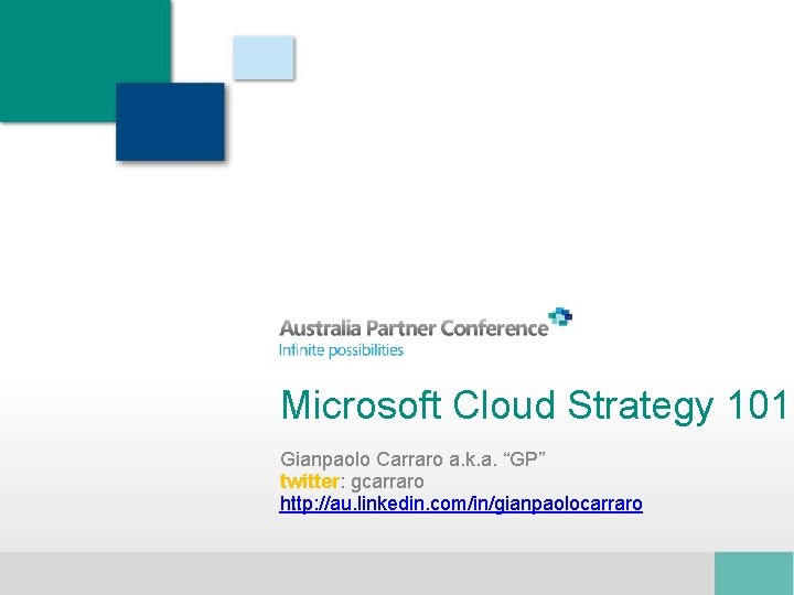 Microsoft Cloud Strategy 101 Gianpaolo Carraro a. k. a. “GP” twitter: gcarraro http: //au.