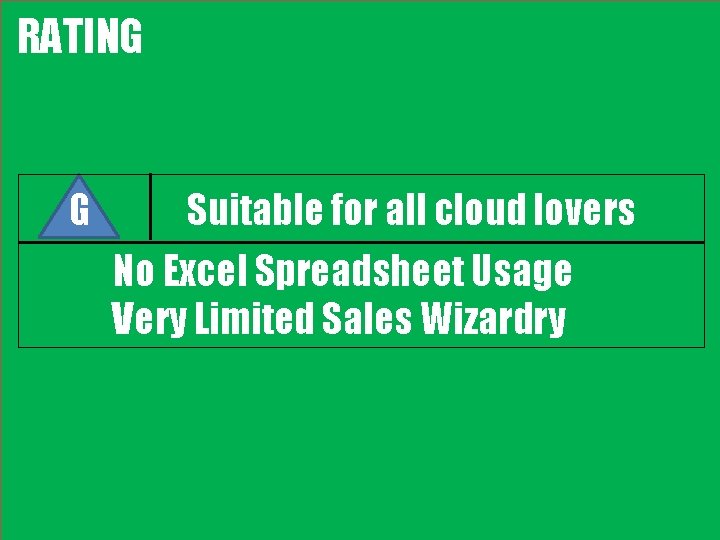 RATING G Suitable for all cloud lovers No Excel Spreadsheet Usage Very Limited Sales