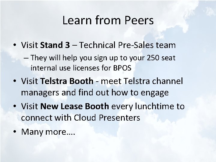 Learn from Peers • Visit Stand 3 – Technical Pre-Sales team – They will
