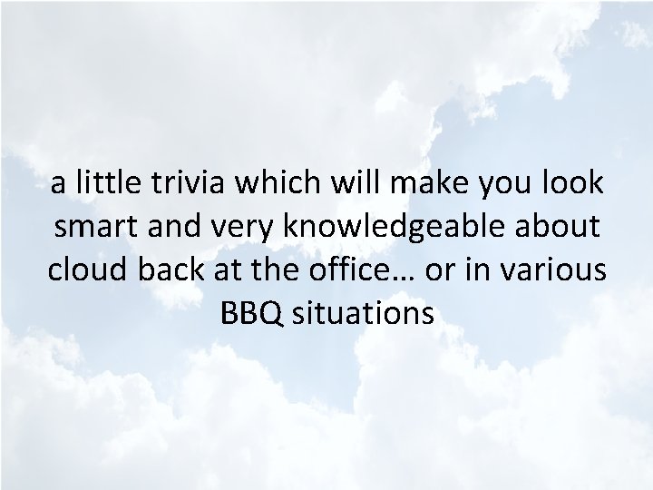 a little trivia which will make you look smart and very knowledgeable about cloud