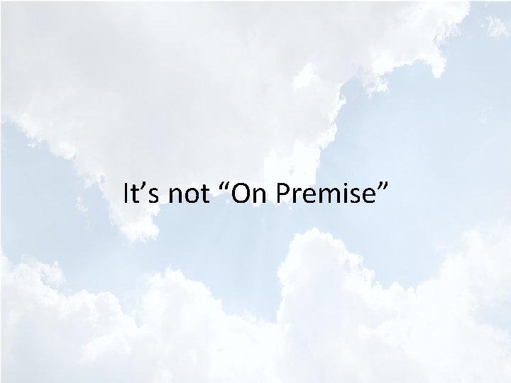 It’s not “On Premise” 