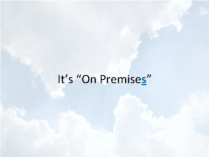 It’s “On Premises” 