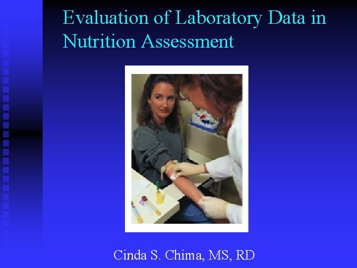 Evaluation of Laboratory Data in Nutrition Assessment Cinda S. Chima, MS, RD 