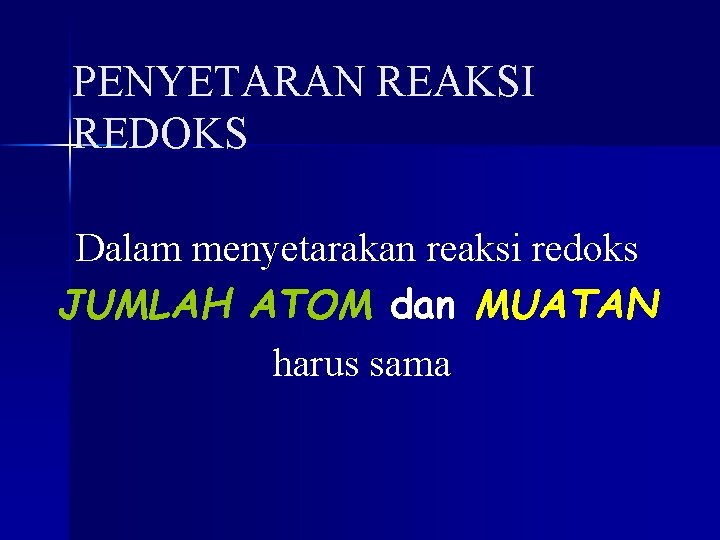 PENYETARAN REAKSI REDOKS Dalam menyetarakan reaksi redoks JUMLAH ATOM dan MUATAN harus sama 