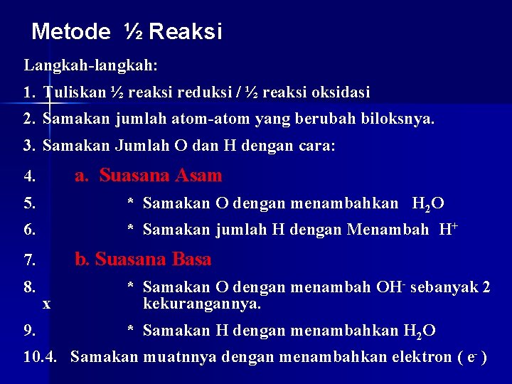 Metode ½ Reaksi Langkah-langkah: 1. Tuliskan ½ reaksi reduksi / ½ reaksi oksidasi 2.