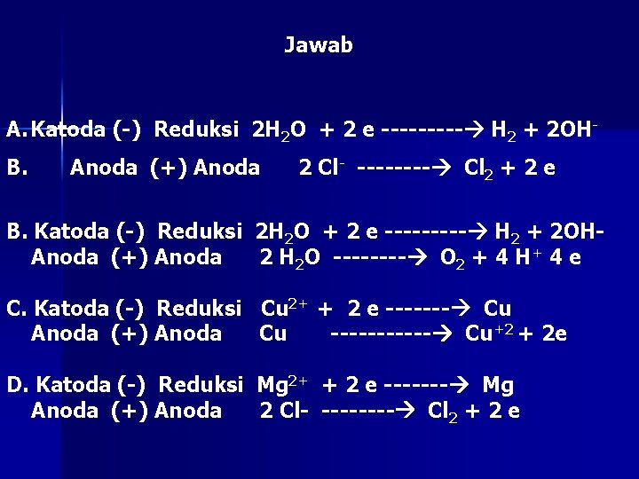 Jawab A. Katoda (-) Reduksi 2 H 2 O + 2 e ----- H