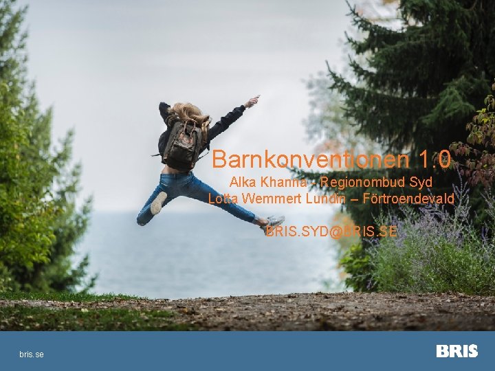 Barnkonventionen 1. 0 Alka Khanna - Regionombud Syd Lotta Wemmert Lundin – Förtroendevald BRIS.