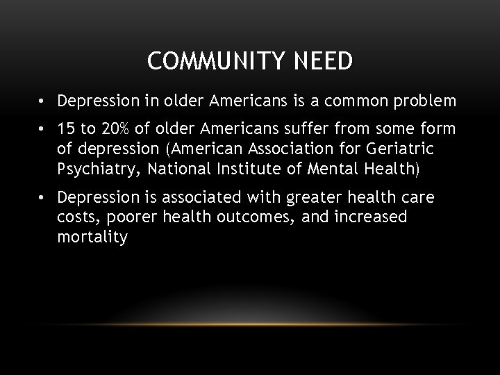 COMMUNITY NEED • Depression in older Americans is a common problem • 15 to