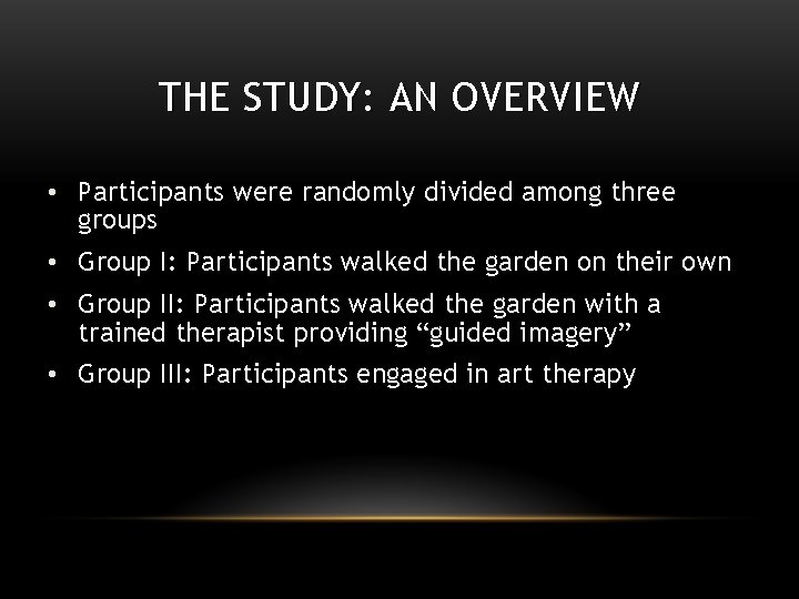 THE STUDY: AN OVERVIEW • Participants were randomly divided among three groups • Group