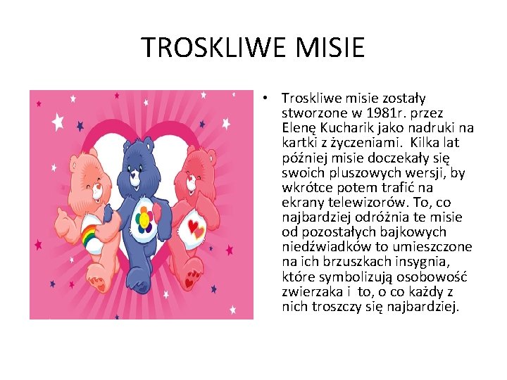 TROSKLIWE MISIE • Troskliwe misie zostały stworzone w 1981 r. przez Elenę Kucharik jako