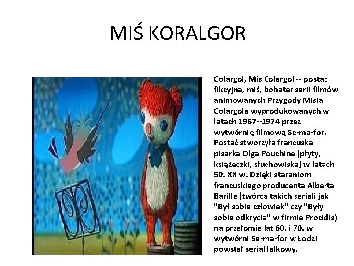 MIŚ KORALGOR Colargol, Miś Colargol -- postać fikcyjna, miś, bohater serii filmów animowanych Przygody