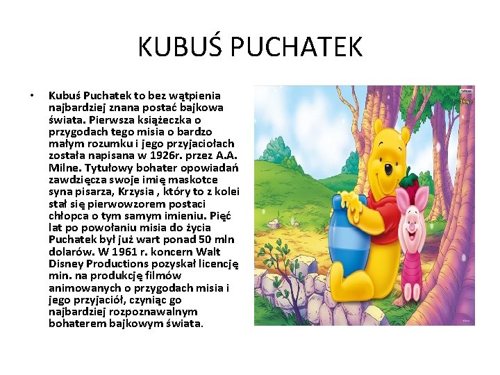 KUBUŚ PUCHATEK • Kubuś Puchatek to bez wątpienia najbardziej znana postać bajkowa świata. Pierwsza