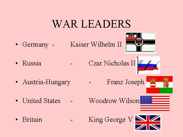 WAR LEADERS • Germany - Kaiser Wilhelm II • Russia - Czar Nicholas II WAR LEADERS • Germany - Kaiser Wilhelm II • Russia - Czar Nicholas II