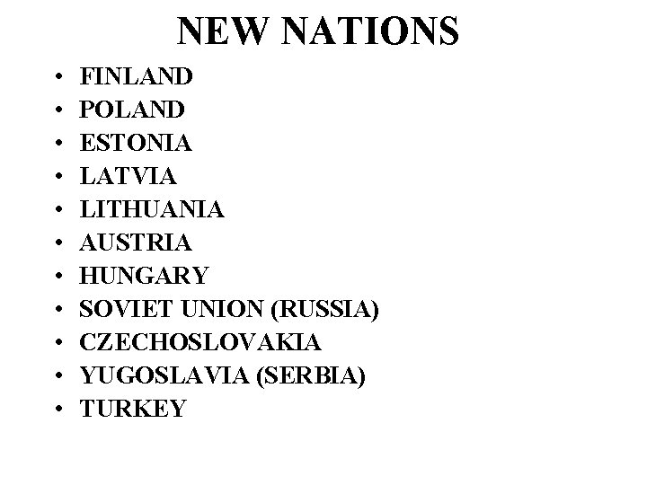 NEW NATIONS • • • FINLAND POLAND ESTONIA LATVIA LITHUANIA AUSTRIA HUNGARY SOVIET UNION