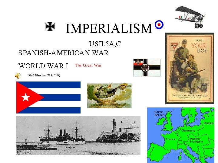 IMPERIALISM USII. 5 A, C SPANISH-AMERICAN WAR WORLD WAR I “God Bless the USA!”